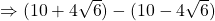 \Rightarrow (10+4\sqrt{6})-(10-4\sqrt{6})