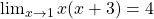 \lim_{x\rightarrow 1}x(x+3)=4