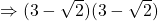 \Rightarrow (3-\sqrt{2})(3-\sqrt{2})